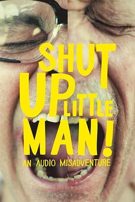 闭嘴小矮人！可怕的噪音 Shut Up Little Man! An Audio Misadventure (2011) - 毒蛇电影