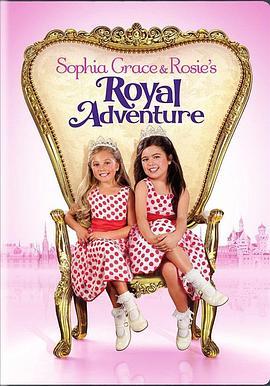 索菲亚·格雷斯和罗西的皇家探险 Sophia Grace & Rosie's Royal Adventure (2014) - 毒蛇电影