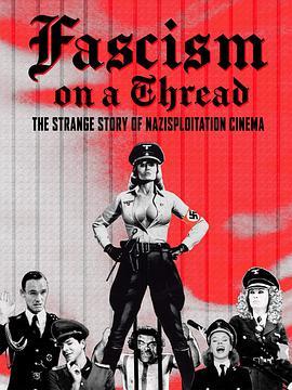 Fascism on a Thread- The Strange Story of Nazisploitation Cinema  (2019) - 毒蛇电影