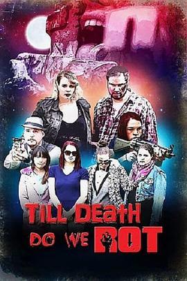 直到死亡将我们腐烂 Till Death Do We Rot (2019) - 毒蛇电影