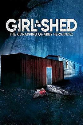 Girl in the Shed: The Kidnapping of Abby Hernandez  (2022) - 毒蛇电影