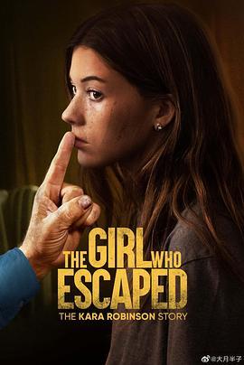 逃跑的女孩：卡拉·罗宾逊的故事 The Girl Who Escaped: The Kara Robinson Story (2023) - 毒蛇电影