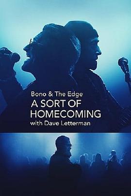 与博诺和边缘面对面: 大卫·莱特曼回归都柏林 Bono & The Edge: A Sort of Homecoming, with Dave Letterman (2023) - 毒蛇电影