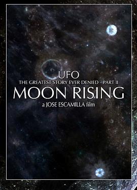 曾被否认过最重大的UFO史实（第二部）：月球在苏醒 UFO: The Greatest Story Ever Denied II - Moon Rising (2009) - 毒蛇电影