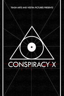 阴谋X Conspiracy X (2018) - 毒蛇电影